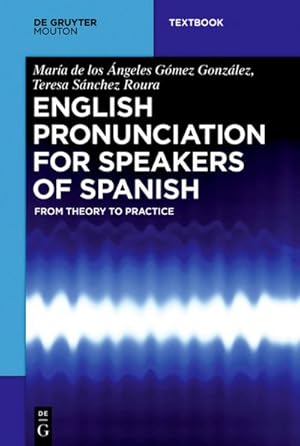 Imagen del vendedor de English Pronunciation for Speakers of Spanish: From Theory to Practice (Mouton Textbook) a la venta por Rheinberg-Buch Andreas Meier eK