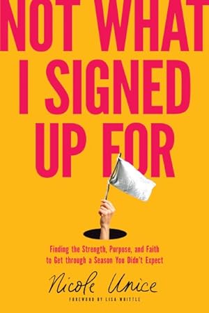 Seller image for Not What I Signed Up for : Finding the Strength, Purpose, and Faith to Get Through a Season You Didn?t Expect for sale by GreatBookPrices