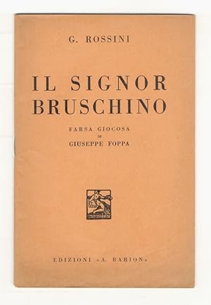 Immagine del venditore per Il Signor Bruschino, ossia Il Figlio per azzardo. Farsa giocosa di Giuseppe Foppa. Musica di Gioachino Rossini. venduto da Libreria Oreste Gozzini snc