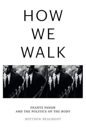 Imagen del vendedor de How We Walk : Frantz Fanon and the Politics of the Body a la venta por GreatBookPrices