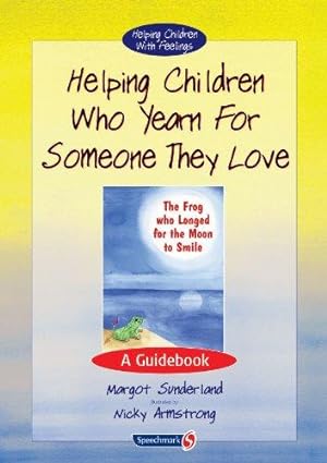 Immagine del venditore per Helping Children Who Yearn for Someone They Love: A Guidebook: 1 (Helping Children with Feelings) venduto da WeBuyBooks