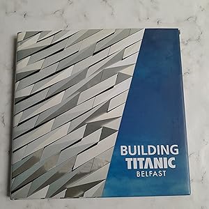 Building Titanic Belfast: The Making of a Twenty-First-Century Landmark