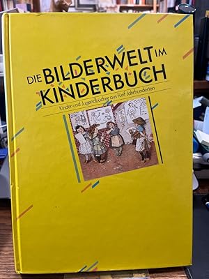 Die Bilderwelt im Kinderbuch. Kinder- und Jugendbücher aus fünf Jahrhunderten; Katalog zur Ausste...