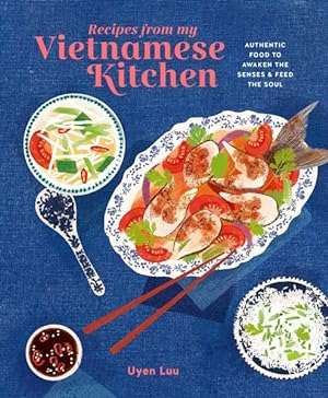 Seller image for Recipes from My Vietnamese Kitchen : Authentic Food to Awaken the Senses & Feed the Soul for sale by GreatBookPrices