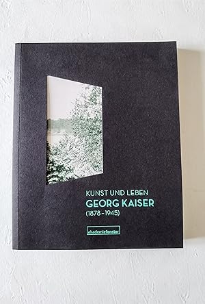 Kunst und Leben. Georg Kaiser (1878 - 1945). Akademie-Fenster 8.