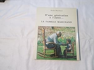 D'une génération à l'autre. Généalogie de la famille Marchand.