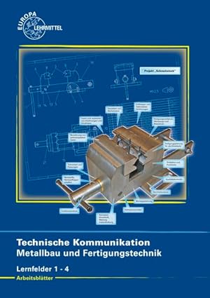 Technische Kommunikation Metallbau und Fertigungstechnik Lernfelder 1-4: Arbeitsblätter