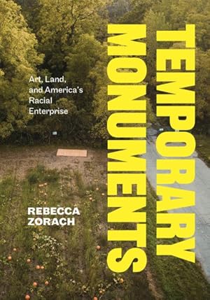 Image du vendeur pour Temporary Monuments : Art, Land, and America's Racial Enterprise mis en vente par GreatBookPrices