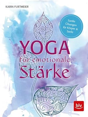 Yoga für emotionale Stärke Sanfte Übungen für Körper & Seele