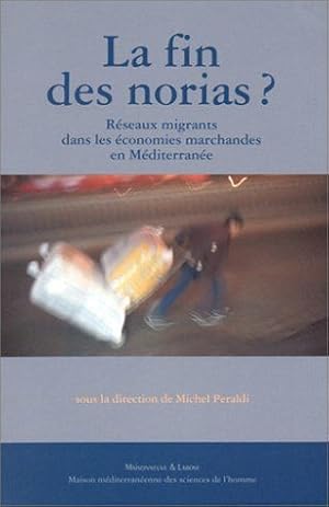 Seller image for La Fin Des Norias ? Reseaux Migrants Dans Les Economies Marchandes En Mediterranee for sale by Dmons et Merveilles