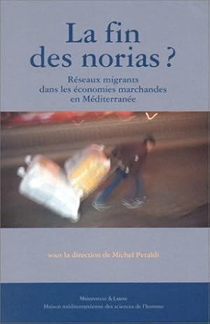 Image du vendeur pour La Fin Des Norias ? Reseaux Migrants Dans Les Economies Marchandes En Mediterranee mis en vente par Dmons et Merveilles