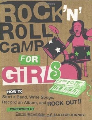 Immagine del venditore per Rock 'n' Roll Camp for Girls: How to Start a Band, Write Songs, Record an Album and Rock Out venduto da WeBuyBooks