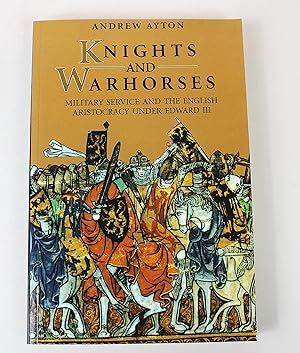 Seller image for Knights and Warhorses: Military Service and the English Aristocracy under Edward III for sale by Peak Dragon Bookshop 39 Dale Rd Matlock