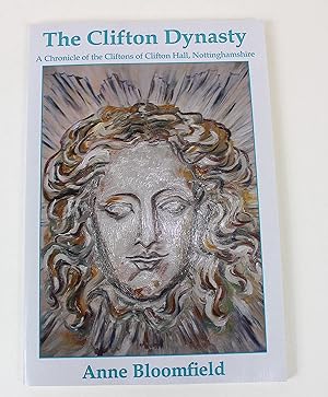 Seller image for The Clifton Dynasty: A Chronicle of the Cliftons of Clifton Hall, Nottinghamshire for sale by Peak Dragon Bookshop 39 Dale Rd Matlock