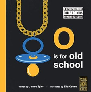 Seller image for O is for Old School: A Hip Hop Alphabet Book: A Hip Hop Alphabet for B.I.G. Kids Who Used to be Dope: 1 for sale by WeBuyBooks