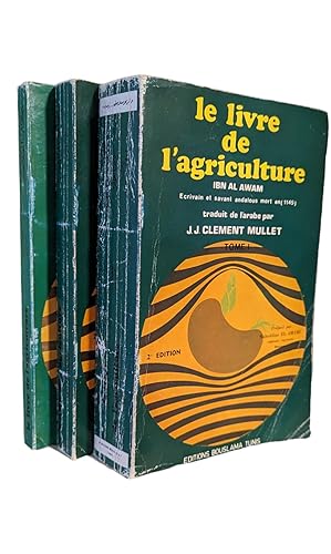 Seller image for Le livre de l'agriculture d'Ibn-al-Awam (Kitab al-Felahah). Traduit de l'Arabe par J.-J. Clment-Mullet. for sale by Librairie Orientaliste Al Qaraouiyin
