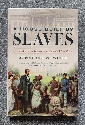 A House Built by Slaves: African American Visitors to the Lincoln White House