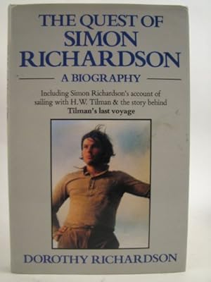 Seller image for The Quest of Simon Richardson: A Biography Including Simon Richardson's Account of Sailing with H. W. Tilman & the Story Behind Tilman's Last Voyage for sale by WeBuyBooks