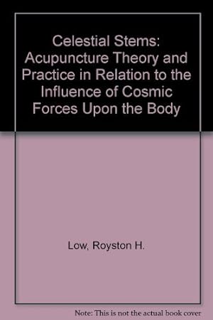 Bild des Verkufers fr Celestial Stems: Acupuncture Theory and Practice in Relation to the Influence of Cosmic Forces Upon the Body zum Verkauf von WeBuyBooks