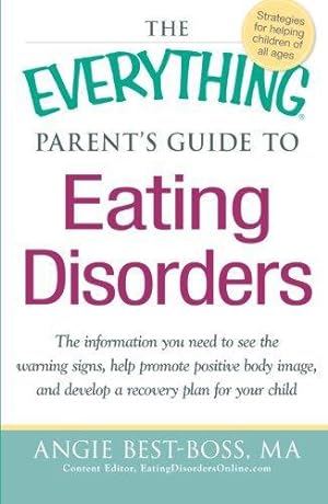 Immagine del venditore per The Everything Parent's Guide to Eating Disorders: The information plan you need to see the warning signs, help promote positive body image, and . . . . and Develop a Recovery Plan for Your Child venduto da WeBuyBooks