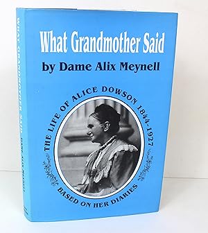 Imagen del vendedor de What Grandmother Said: Life of Alice Dowson, 1844-1927, Based on Her Diaries and Letters by Her Granddaughter a la venta por Peak Dragon Bookshop 39 Dale Rd Matlock