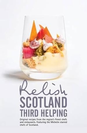 Image du vendeur pour Relish Scotland - Third Helping: Original Recipes from the Region's Finest Chefs and Restaurants. Featuring Spotlights on the Michelin Starred Chefs of Scotland.: 3 mis en vente par WeBuyBooks