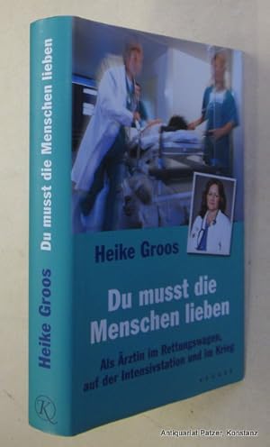 Bild des Verkufers fr Du musst die Menschen lieben. Als rztin im Rettungswagen, auf der Intensivstation und im Krieg. Frankfurt, S. Fischer, 2011. 312 S., 4 Bl. Or.-Pp. mit Schutzumschlag. (ISBN 9783810509246). zum Verkauf von Jrgen Patzer