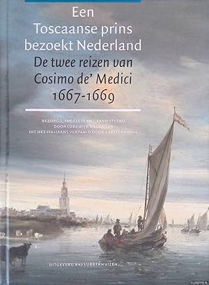 Bild des Verkufers fr Een Toscaanse prins bezoekt Nederland: de twee reizen van Cosimo de' Medici 1667-1669 zum Verkauf von Klondyke