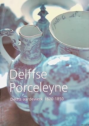 Bild des Verkufers fr Delffse Porceleyne: Delfts aardewerk 1620-1850 zum Verkauf von Klondyke