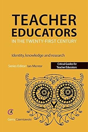 Bild des Verkufers fr Teacher Educators in the Twenty-First Century: Identity, Knowledge and Research (Critical Guides for Teacher Educators) zum Verkauf von WeBuyBooks
