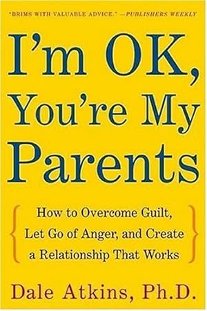 Seller image for I'm Ok, You're My Parents: How to Overcome Guilt, Let Go of Anger, and Create a Relationship That Works for sale by WeBuyBooks