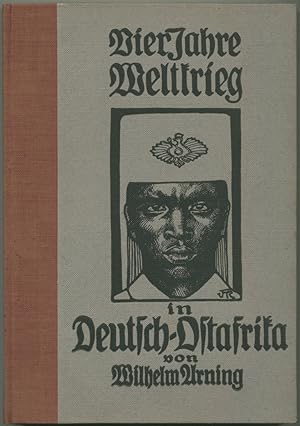 Bild des Verkufers fr Vier Jahre Weltkrieg in Deutsch-Ostafrika. zum Verkauf von Schsisches Auktionshaus & Antiquariat