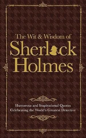 Seller image for The Wit & Wisdom of Sherlock Holmes: Humorous and Inspirational Quotes Celebrating the World's Greatest Detective for sale by WeBuyBooks