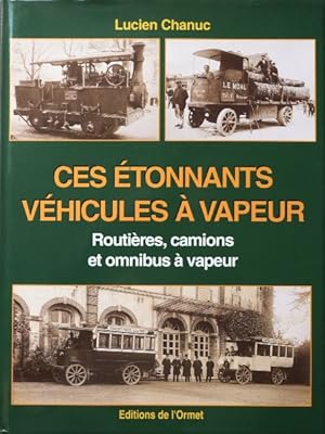 Ces étonnants véhicules à vapeur : Routières, Camions et Omnibus à Vapeur