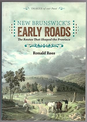 New Brunswick's Early Roads: The Routes That Shaped the Province