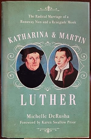 Imagen del vendedor de Katharina and Martin Luther: The Radical Marriage of a Runaway Nun and a Renegade Monk a la venta por Hanselled Books