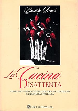 La cucina disattenta. I primi piatti della cucina siciliana fra tradizione e creatività spontanea