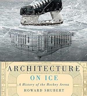 Imagen del vendedor de Architecture on Ice: A History of the Hockey Arena: Volume 19 (McGill-Queen's/Beaverbrook Canadian Foundation Studies in Art History) a la venta por WeBuyBooks