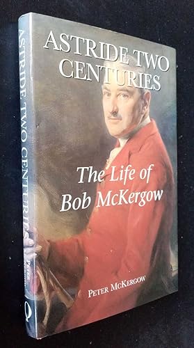 Astride Two Centuries: The Life of Bob McKergow SIGNED/Inscribed