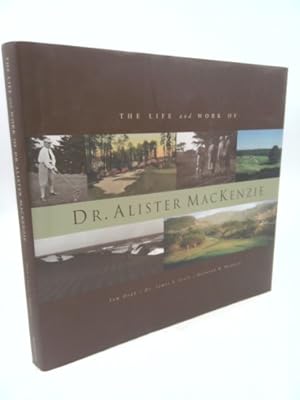 Image du vendeur pour The Life and Work of Dr. Alister MacKenzie mis en vente par ThriftBooksVintage