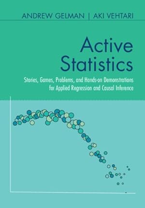 Image du vendeur pour Active Statistics : Stories, Games, Problems, and Hands-on Demonstrations for Applied Regression and Causal Inference mis en vente par GreatBookPrices