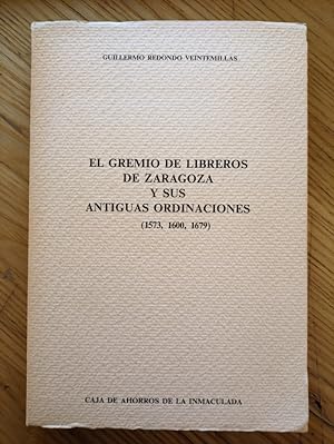 Bild des Verkufers fr El Gremio de Libreros de Zaragoza y sus antiguas ordinaciones (1573,1600,1679) zum Verkauf von Librera Pramo