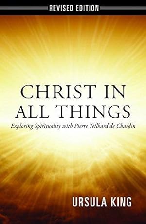 Bild des Verkufers fr Christ in All Things: Exploring Spirituality with Pierre Teilhard de Chardin zum Verkauf von WeBuyBooks