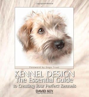 Imagen del vendedor de Kennel Design: The Essential Guide to Creating Your Perfect Kennels a la venta por WeBuyBooks