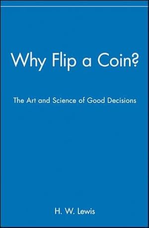 Immagine del venditore per Why Flip a Coin? The Art and Science of Good Decisions: The Art and Science of Good Decisions: The Art and Science of Good Decisions in Everyday Life venduto da WeBuyBooks