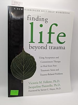 Bild des Verkufers fr Finding Life Beyond Trauma Using Acceptance and Commitment Therapy to Heal from Post-Traumatic Stress and Trauma-Related Problems zum Verkauf von Bay Used Books