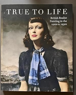 True to Life - British Realist Painting in the 1920s and 1930s