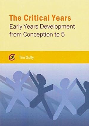 Image du vendeur pour The Critical Years: Early Years Development from Conception to 5 (Critical Approaches to Social Work) mis en vente par WeBuyBooks