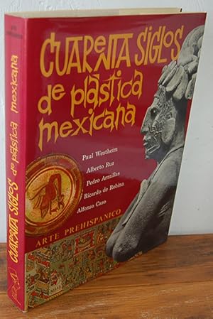 Imagen del vendedor de CUARENTA SIGLOS DE PLSTICA MEXICANA. ARTE HISPNICO a la venta por EL RINCN ESCRITO