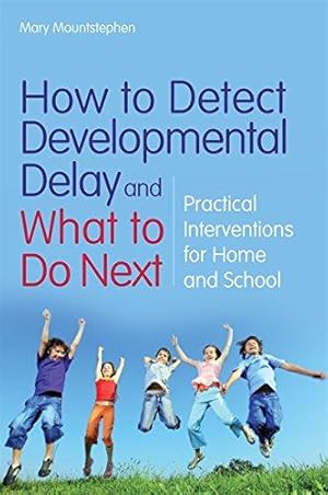 Bild des Verkufers fr How to Detect Developmental Delay and What to Do Next: Practical Interventions for Home and School zum Verkauf von WeBuyBooks